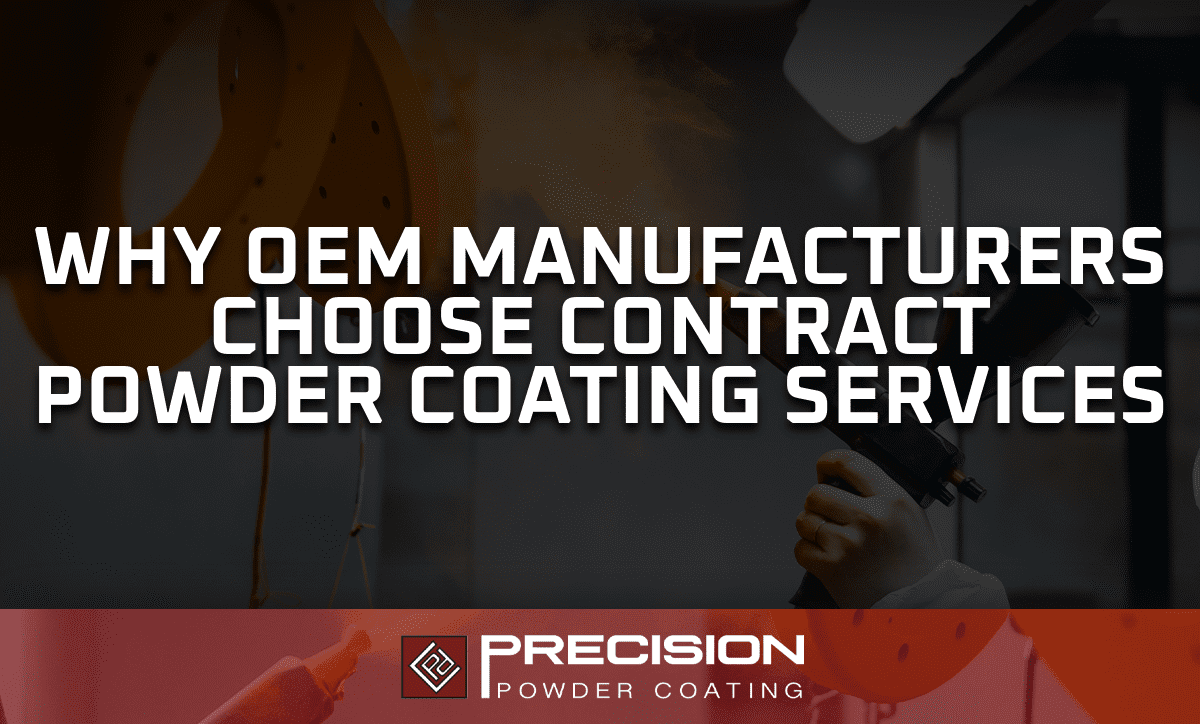 Why OEM Manufacturers Choose Contract Powder Coating Services